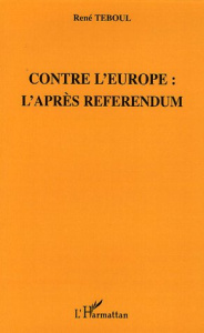 Contre l'Europe. L'après référendum - Teboul René