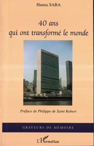 Quarante ans qui ont transformé le monde - Saba Hanna ; Saint Robert Philippe de