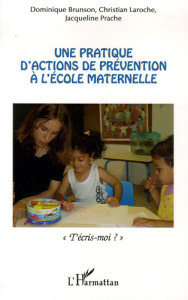 Une pratique d'actions de prévention à l'école maternelle. "T'écris-moi ?" - Brunson Dominique ; Laroche Christian ; Prache Jac