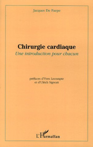 Chirurgie cardiaque. Une introduction pour chacun - De Paepe Jacques ; Lecompte Yves ; Sigwart Ulrich