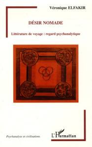 Désir nomade. Littérature de voyage : regard psychanalytique - Elfakir Véronique