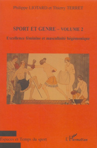 Sport et genre. Volume 2, Excellence féminine et masculinité hégémonique - Liotard Philippe ; Terret Thierry