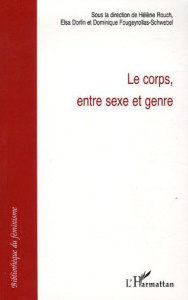 Le corps, entre sexe et genre - Dorlin Elsa ; Fougeyrollas-Schwebel Dominique