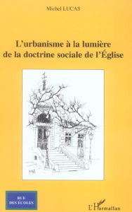 L'urbanisme à la lumière de la doctrine sociale de l'Eglise - Lucas Michel