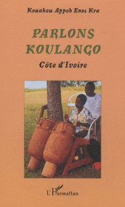 Parlons koulango. Côte d'Ivoire - Appoh Enoc Kra Kouakou