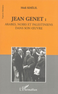 Jean Genet : Arabes, Noirs et Palestiniens dans son oeuvre - Khélil Hédi