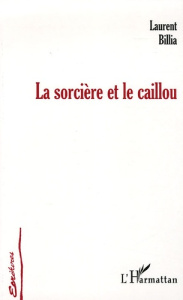 La sorcière et le caillou - Billia Laurent