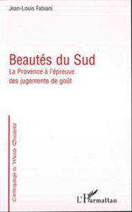 Beautés du Sud : la Provence à l'épreuve des jugement de goût - Fabiani Jean-Louis