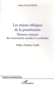 Les enjeux éthiques de la prostitution. Eléments critiques des institutions sociales et ecclésiales - Portes Maïko-David ; Cardia Audrey