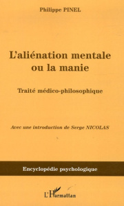 L'aliénation mentale ou la manie. Traité médico-philosophique - Pinel Philippe ; Nicolas Serge
