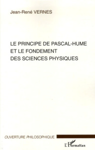 Le principe de Pascal-Hume et le fondement des sciences physiques - Vernes Jean-René
