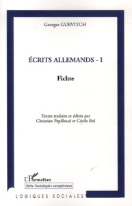 Ecrits allemands. Tome 1, Fichte - Gurvitch Georges ; Papilloud Christian ; Rol Cécil