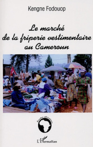 Le marché de la friperie vestimentaire au Cameroun - Fodouop Kengne