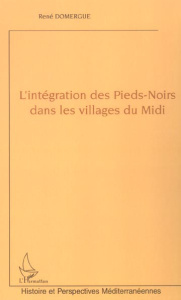 L'intégration des pieds-noirs dans les villages du Midi - Domergue René