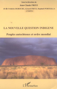 la nouvelle question indigène. Peuples autochtones et ordre mondial - Fritz Jean-Claude ; Deroche Frédéric ; Fritz Gérar