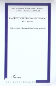 La question du consentement au travail. De la servitude volontaire à l'implication contrainte - Le Floch Marie-Christine ; Flocco Gaëtan ; Aballéa
