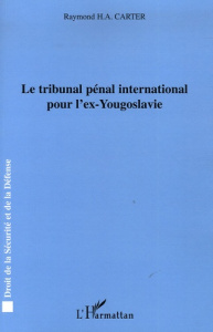 Le tribunal pénal international pour l'ex-Yougoslavie - Carter Raymond ; Pradel Jean