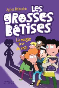 Les grosses bêtises Tome 2 : La magie pour de vrai - Debacker Agnès ; Demore Mathieu