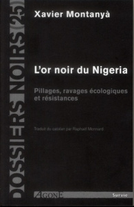 L'or noir du Nigeria. Pillages, ravages écologique et résistances - Montanyà Xavier ; Monnard Raphaël
