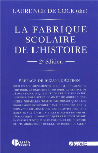 La fabrique scolaire de l'histoire. 2e édition - Cock Laurence de ; Citron Suzanne