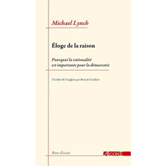 Eloge de la raison. Pourquoi la rationalité est importante pour la démocratie - Lynch Michael ; Gaultier Benoît