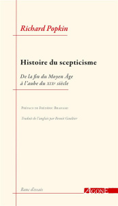 Histoire du scepticisme. De la fin du Moyen Age à l'aube du XIXe siècle - Popkin Richard ; Brahami Frédéric ; Gaultier Benoî
