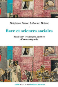 Race et sciences sociales. Essai sur les usages publics d'une catégorie - Beaud Stéphane ; Noiriel Gérard