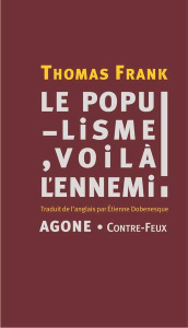 Le populisme, voilà l'ennemi ! Brève histoire de la haine du peuple et de la peur de la démocratie, - Frank Thomas ; Dobenesque Etienne