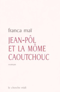 Jean-Pôl et la môme caoutchouc - Maï Franca