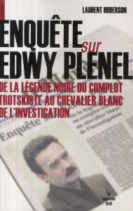 Enquête sur Edwy Plenel. De la légende noire du complot trotskiste au chevalier blanc de l'investiga - Huberson Laurent