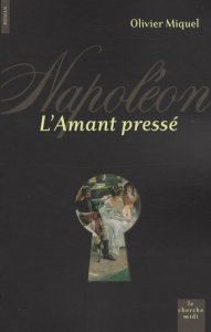 Napoléon : L'Amant pressé - Miquel Olivier