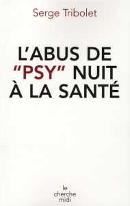 L'abus de "psy" nuit à la santé - Tribolet Serge