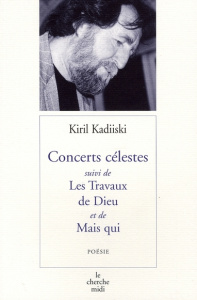 Concerts célestes. Suivi de Les Travaux de Dieu et de Mais qui - Kadiiski Kiril ; Laurent-Catrice Nicole