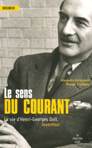 Le sens du courant. La vie d'Henri-Georges Doll, inventeur - Dorozynski Alexandre ; Oristaglio Michael ; Causse