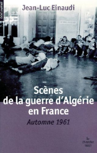 Scènes de la guerre d'Algérie en France. Automne 1961 - Einaudi Jean-Luc