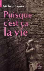 Puisque c'est ça la vie - Lajoux Michèle