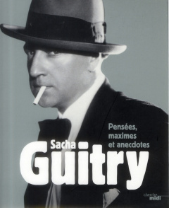 Pensées, maximes et anecdotes - Guitry Sacha