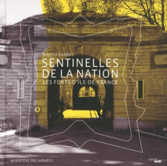 Sentinelles de la nation. Les forts d'Ile-de-France - Barros Martin ; Le Ray Bruno
