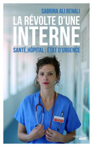 La révolte d'une interne. Santé, hôpital : état d'urgence - Ali Benali Sabrina-Aurore ; Prudhomme Christiane