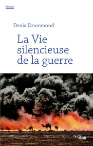 La vie silencieuse de la guerre - Drummond Denis
