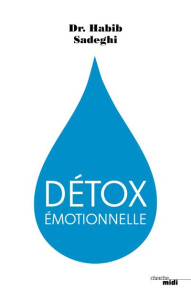 Détox émotionnelle. La cure détox du mental et de l'émotionnel pour retrouver la santé et s'épanouir - Sadeghi Habib ; Paltrow Gwyneth ; Guenon Elisa