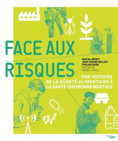 Face aux risques. Une histoire de la sûreté alimentaire à la santé environnementale - Griset Pascal ; Williot Jean-Pierre ; Bouvier Yves