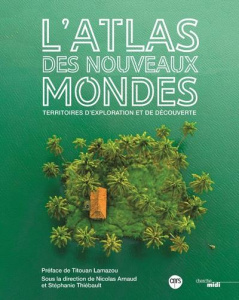 L'atlas des nouveaux mondes. Territoires d'explorations et de découverte - Thiébault Stéphanie ; Arnaud Nicolas