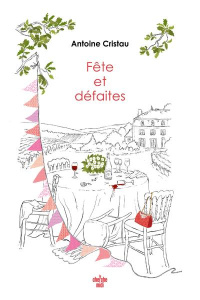 Fête et défaites - Cristau Antoine