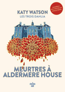 Les Trois Dahlia/01/Meurtres à Aldermere House - Watson Katy