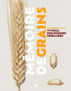 Mémoire de grains. Vivescia, une histoire céréalière - Williot Jean-Pierre ; Gomez Guillaume