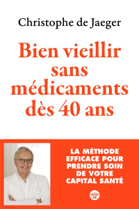 Bien vieillir sans médicaments dès 40 ans - Jaeger Christophe de