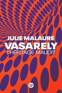 Vasarely, l'héritage maudit - Malaure Julie