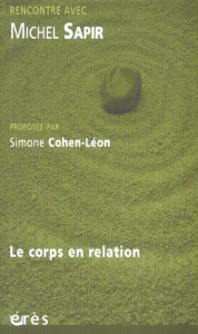 Rencontre avec Michel Sapir : Le corps en relation - Sapir Michel ; Cohen-Léon Simone