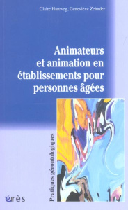 Animateurs et animation en établissements pour personnes âgées - Hartweg Claire ; Zehnder Geneviève ; Vercauteren R
